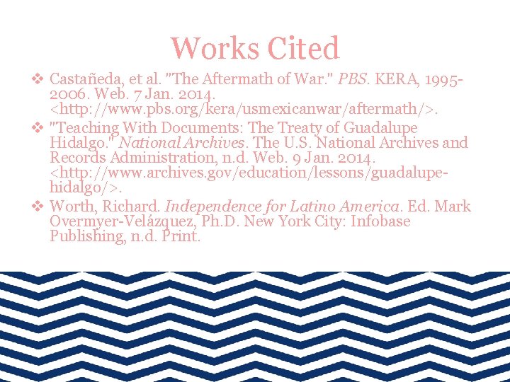 Works Cited v Castañeda, et al. "The Aftermath of War. " PBS. KERA, 19952006.
