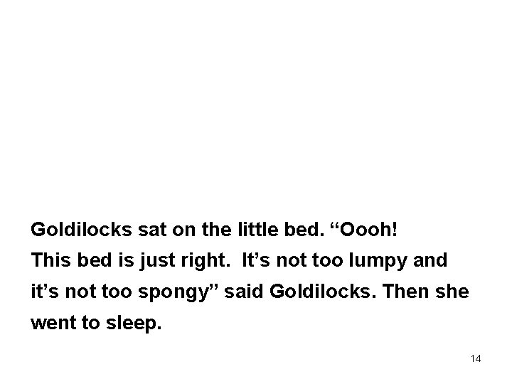 Goldilocks sat on the little bed. “Oooh! This bed is just right. It’s not