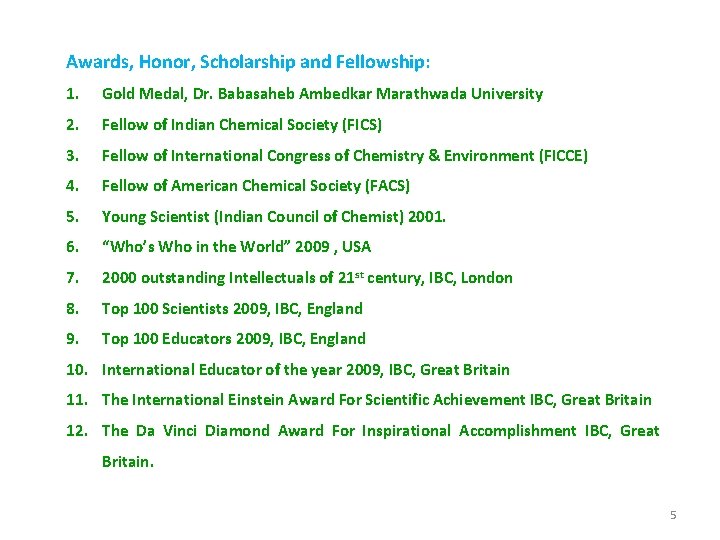 Awards, Honor, Scholarship and Fellowship: 1. Gold Medal, Dr. Babasaheb Ambedkar Marathwada University 2.