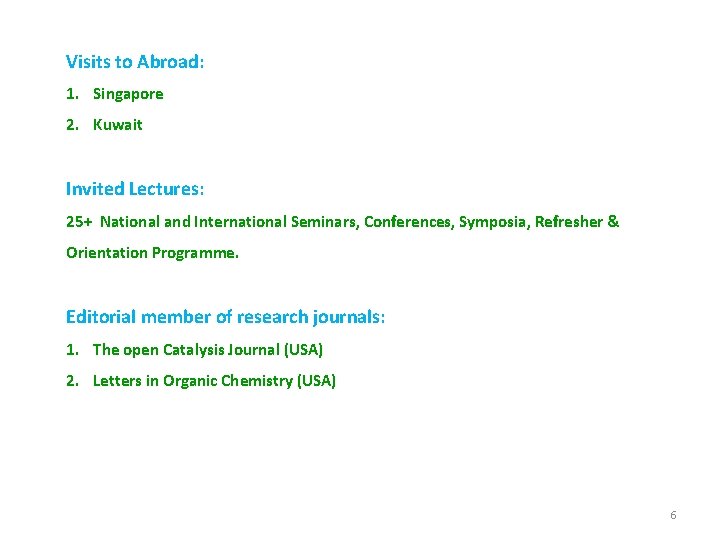 Visits to Abroad: 1. Singapore 2. Kuwait Invited Lectures: 25+ National and International Seminars,
