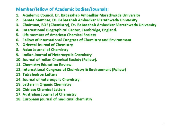 Member/fellow of Academic bodies/Journals: 1. Academic Council, Dr. Babasaheb Ambedkar Marathwada University 2. Senate