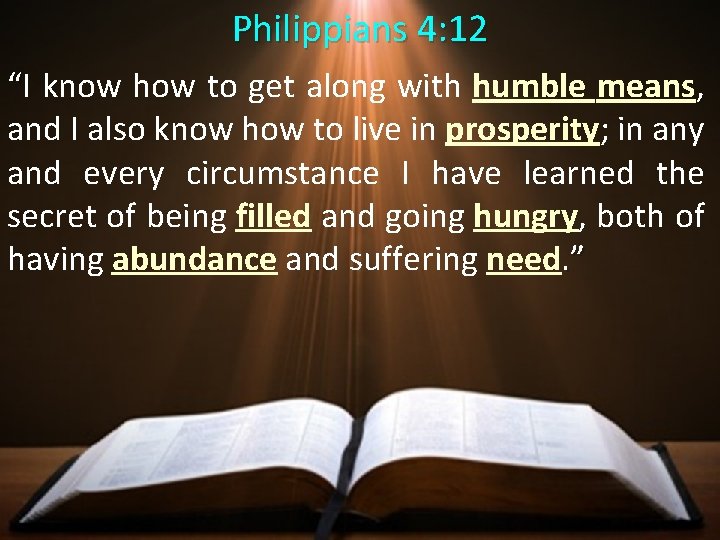 Philippians 4: 12 “I know how to get along with humble means, and I