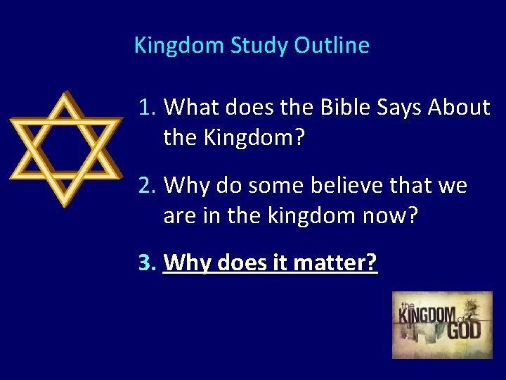 Kingdom Study Outline 1. What does the Bible Says About the Kingdom? 2. Why