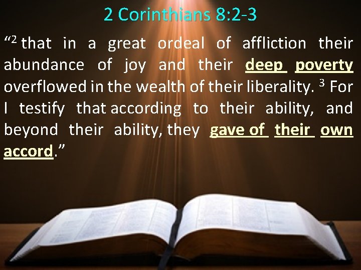 2 Corinthians 8: 2 -3 “ 2 that in a great ordeal of affliction