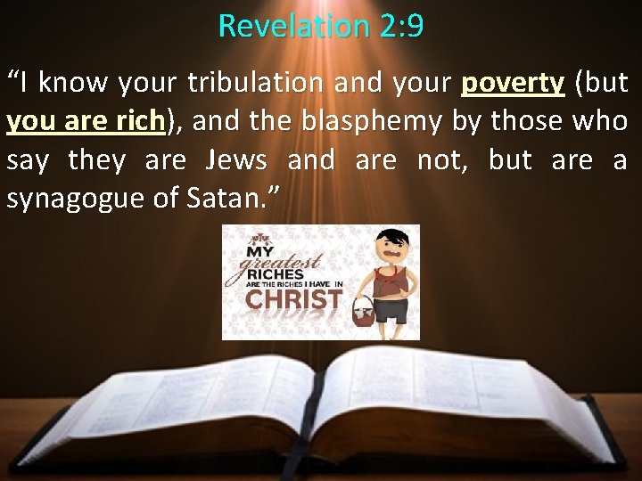Revelation 2: 9 “I know your tribulation and your poverty (but you are rich),