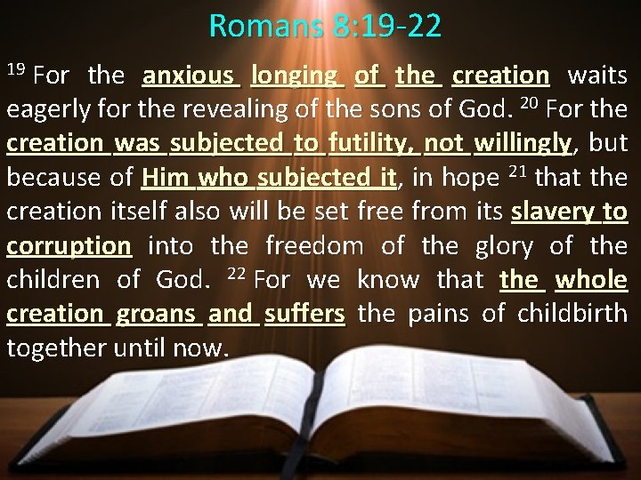  Romans 8: 19 -22 19 For the anxious longing of the creation waits