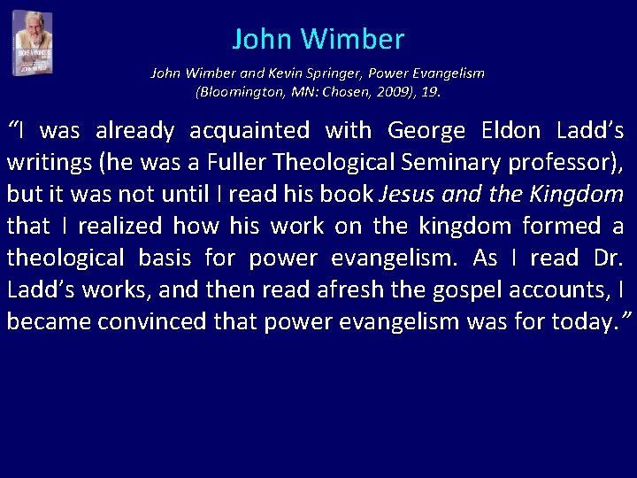 John Wimber and Kevin Springer, Power Evangelism (Bloomington, MN: Chosen, 2009), 19. “I was