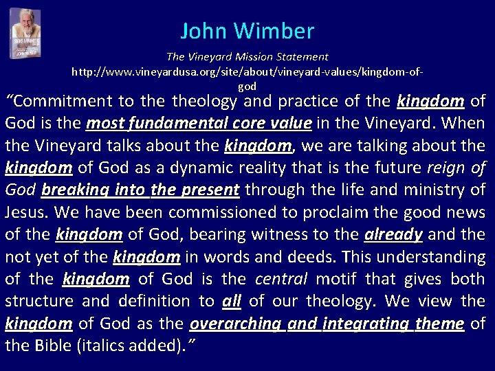 John Wimber The Vineyard Mission Statement http: //www. vineyardusa. org/site/about/vineyard-values/kingdom-ofgod “Commitment to theology and