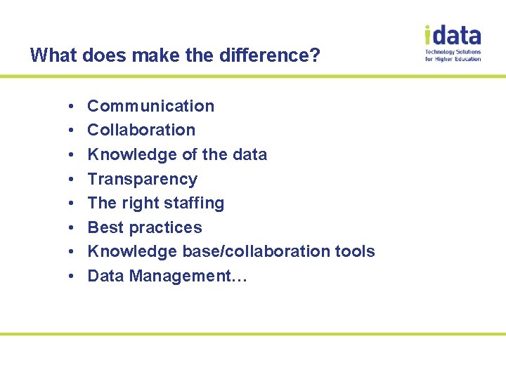 What does make the difference? • • Communication Collaboration Knowledge of the data Transparency