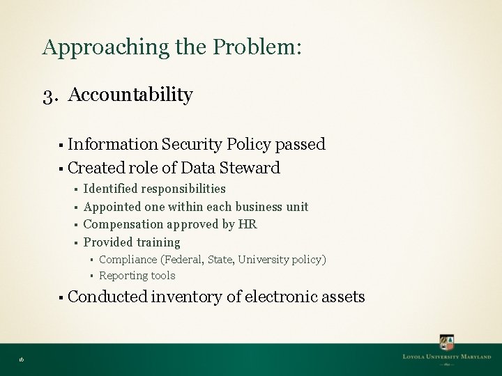 Approaching the Problem: 3. Accountability § Information Security Policy passed § Created role of