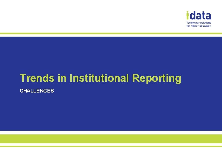 Trends in Institutional Reporting CHALLENGES 
