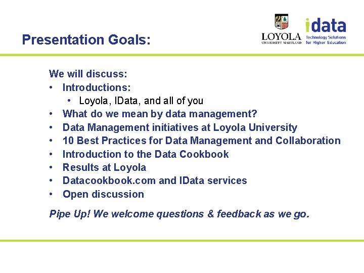 Presentation Goals: We will discuss: • Introductions: • Loyola, IData, and all of you