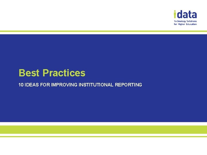 Best Practices 10 IDEAS FOR IMPROVING INSTITUTIONAL REPORTING 