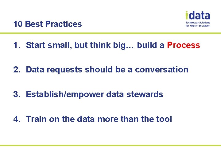 10 Best Practices 1. Start small, but think big… build a Process 2. Data