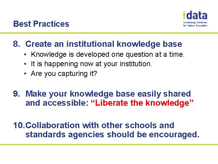 Best Practices 8. Create an institutional knowledge base • Knowledge is developed one question