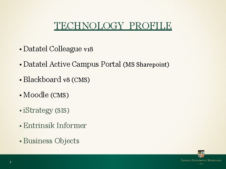 TECHNOLOGY PROFILE § Datatel Colleague v 18 § Datatel Active Campus Portal (MS Sharepoint)