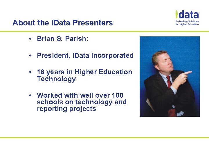 About the IData Presenters • Brian S. Parish: • President, IData Incorporated • 16