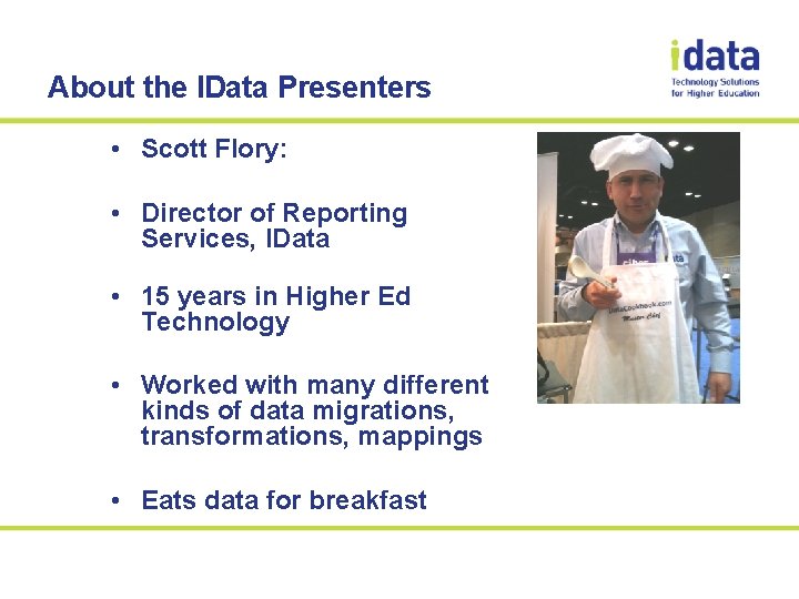 About the IData Presenters • Scott Flory: • Director of Reporting Services, IData •