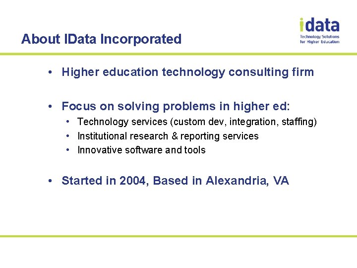 About IData Incorporated • Higher education technology consulting firm • Focus on solving problems