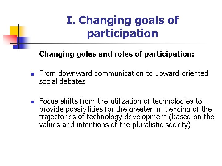 I. Changing goals of participation Changing goles and roles of participation: n n From