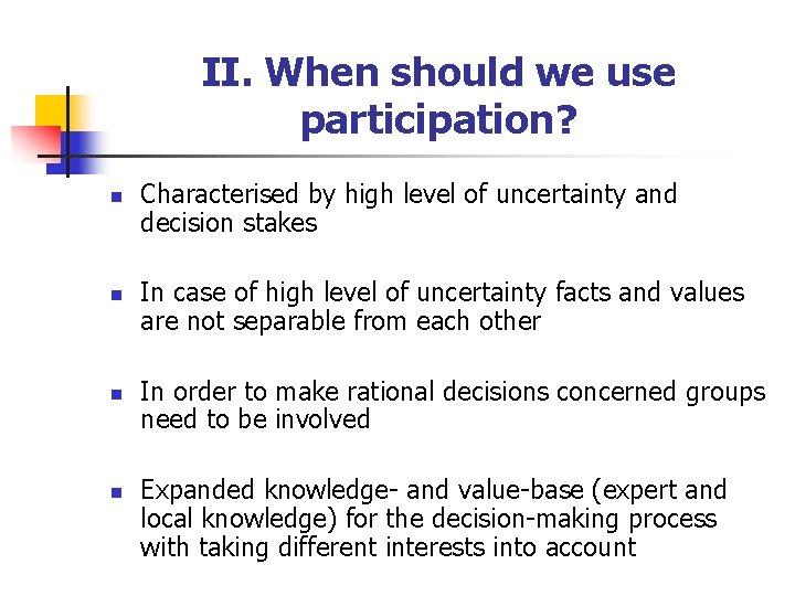 II. When should we use participation? n n Characterised by high level of uncertainty