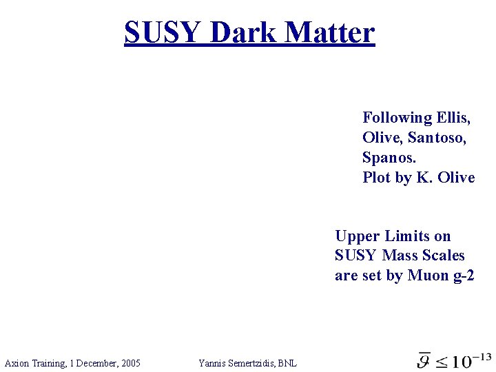 SUSY Dark Matter Following Ellis, Olive, Santoso, Spanos. Plot by K. Olive Upper Limits