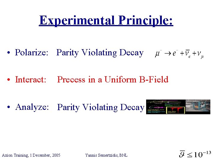 Experimental Principle: • Polarize: Parity Violating Decay • Interact: Precess in a Uniform B-Field