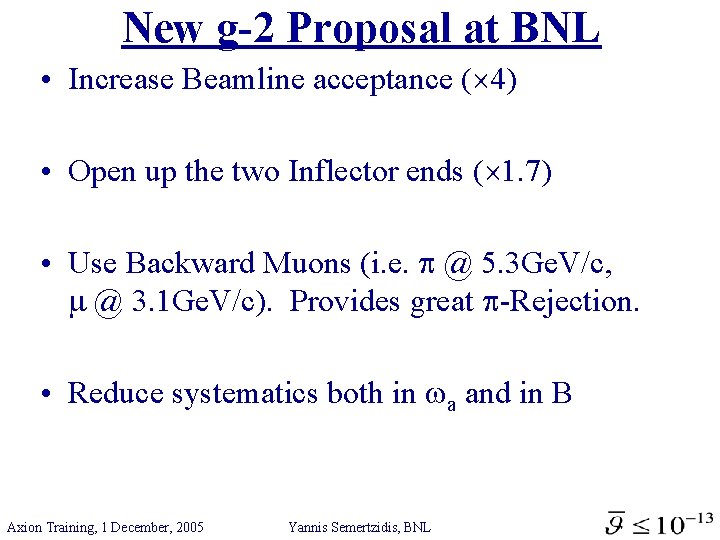New g-2 Proposal at BNL • Increase Beamline acceptance ( 4) • Open up