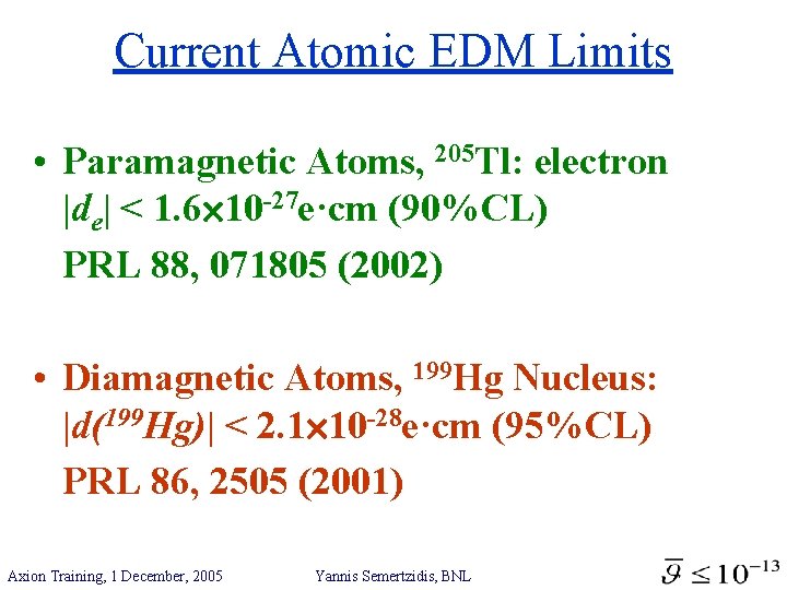 Current Atomic EDM Limits • Paramagnetic Atoms, 205 Tl: electron |de| < 1. 6