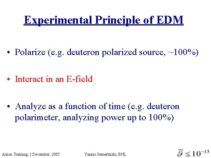 Experimental Principle of EDM • Polarize (e. g. deuteron polarized source, ~100%) • Interact