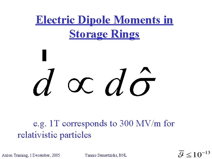 Electric Dipole Moments in Storage Rings e. g. 1 T corresponds to 300 MV/m