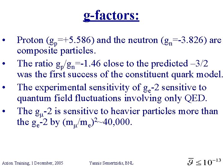 g-factors: • • Proton (gp=+5. 586) and the neutron (gn=-3. 826) are composite particles.