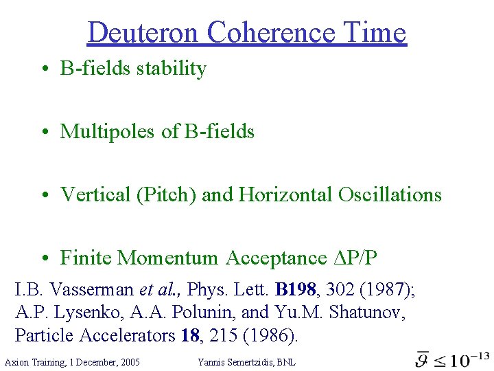 Deuteron Coherence Time • B-fields stability • Multipoles of B-fields • Vertical (Pitch) and