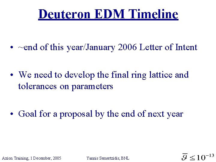 Deuteron EDM Timeline • ~end of this year/January 2006 Letter of Intent • We