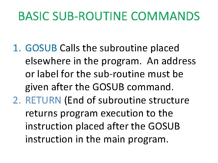 BASIC SUB-ROUTINE COMMANDS 1. GOSUB Calls the subroutine placed elsewhere in the program. An