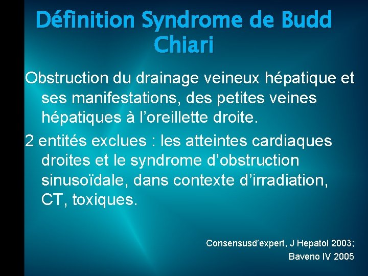 Définition Syndrome de Budd Chiari Obstruction du drainage veineux hépatique et ses manifestations, des
