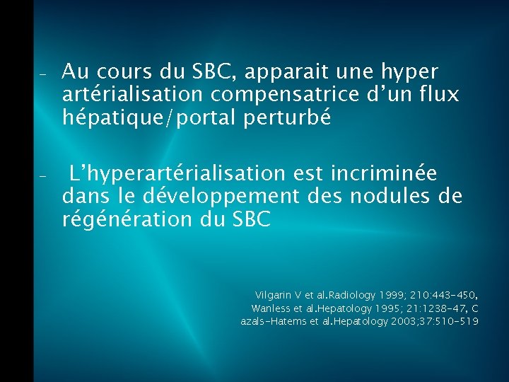 - - Au cours du SBC, apparait une hyper artérialisation compensatrice d’un flux hépatique/portal
