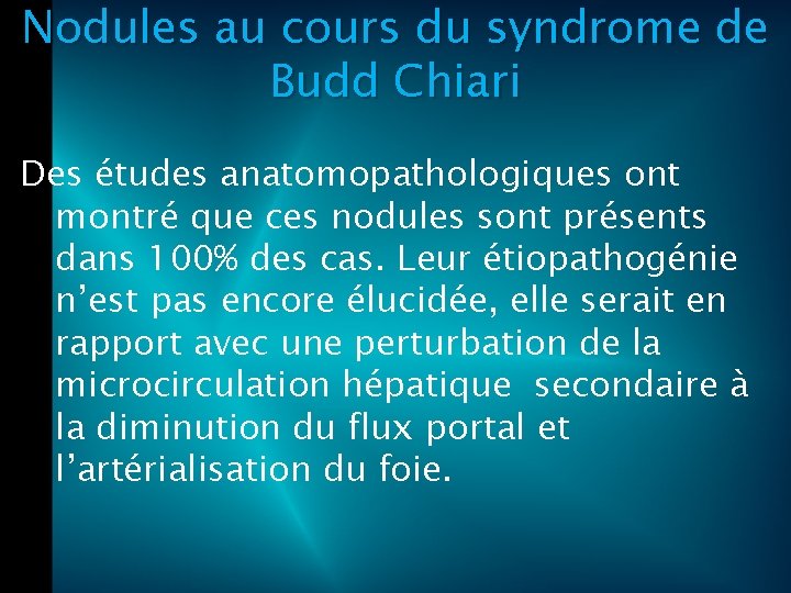 Nodules au cours du syndrome de Budd Chiari Des études anatomopathologiques ont montré que