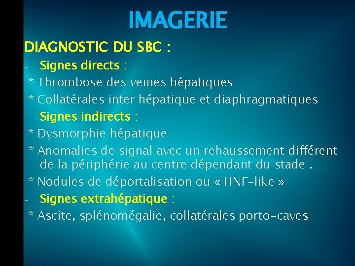 IMAGERIE DIAGNOSTIC DU SBC : - * * * - * Signes directs :
