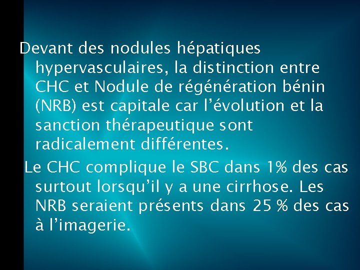 Devant des nodules hépatiques hypervasculaires, la distinction entre CHC et Nodule de régénération bénin