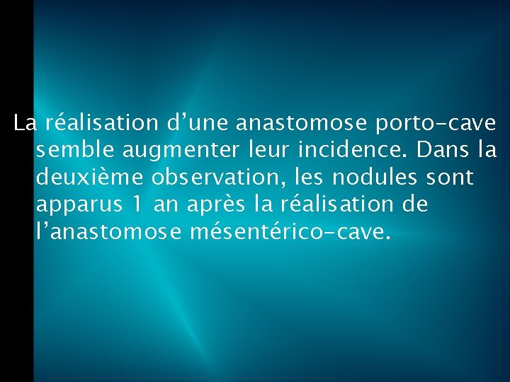 La réalisation d’une anastomose porto-cave semble augmenter leur incidence. Dans la deuxième observation, les