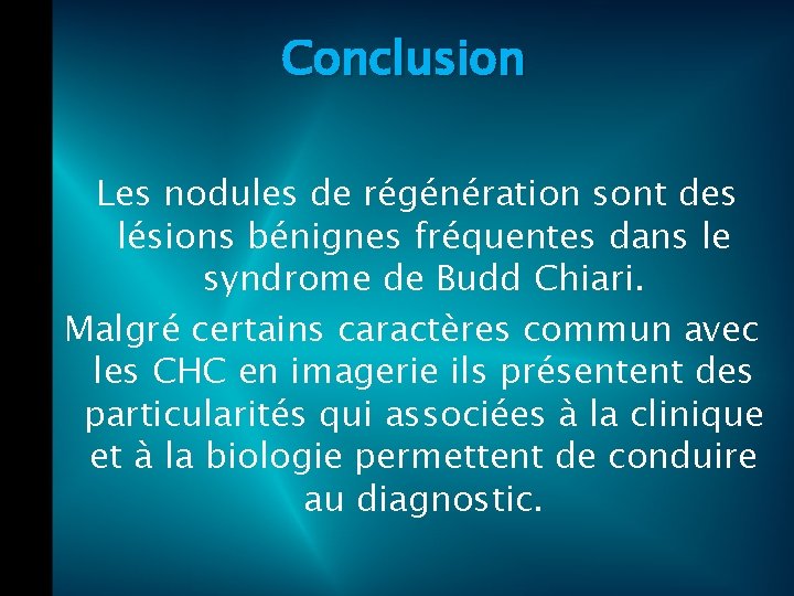 Conclusion Les nodules de régénération sont des lésions bénignes fréquentes dans le syndrome de