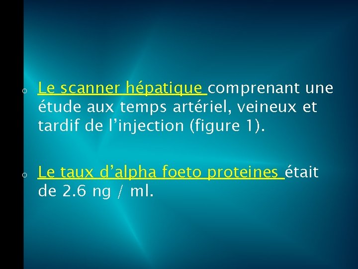 o o Le scanner hépatique comprenant une étude aux temps artériel, veineux et tardif
