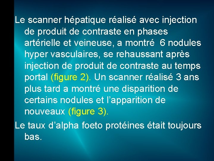 Le scanner hépatique réalisé avec injection de produit de contraste en phases artérielle et
