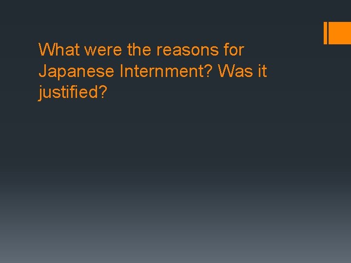 What were the reasons for Japanese Internment? Was it justified? 