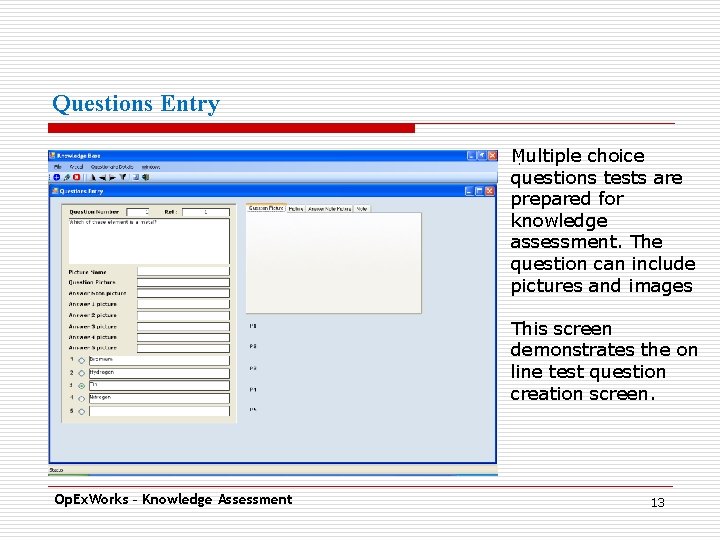 Questions Entry Multiple choice. questions tests are prepared for knowledge assessment. The question can