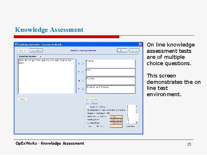 Knowledge Assessment On. line knowledge assessment tests are of multiple choice questions. This screen