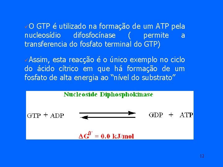 üO GTP é utilizado na formação de um ATP pela nucleosídio difosfocínase ( permite üO GTP é utilizado na formação de um ATP pela nucleosídio difosfocínase ( permite