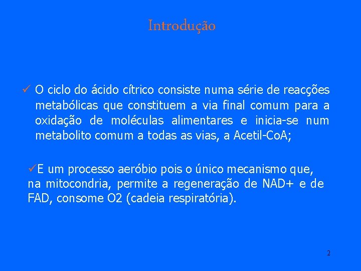 Introdução ü O ciclo do ácido cítrico consiste numa série de reacções metabólicas que