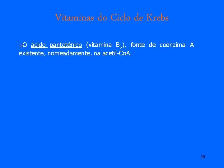 Vitaminas do Ciclo de Krebs øO ácido pantoténico (vitamina B 5), fonte de coenzima